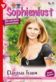 Title: Clarissas Traum: Sophienlust - Die nächste Generation 41 - Familienroman, Author: Heide Philip