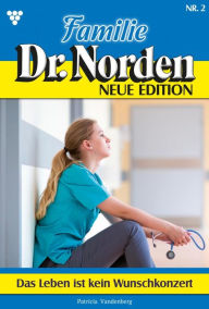 Title: Das Leben ist kein Wunschkonzert: Familie Dr. Norden - Neue Edition 2 - Arztroman, Author: Patricia Vandenberg