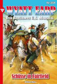 Title: Schüsse in Fairfield: Wyatt Earp 254 - Western, Author: William Mark