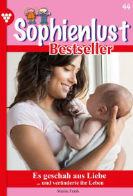 Title: Es geschah aus Liebe: Sophienlust Bestseller 44 - Familienroman, Author: Marisa Frank