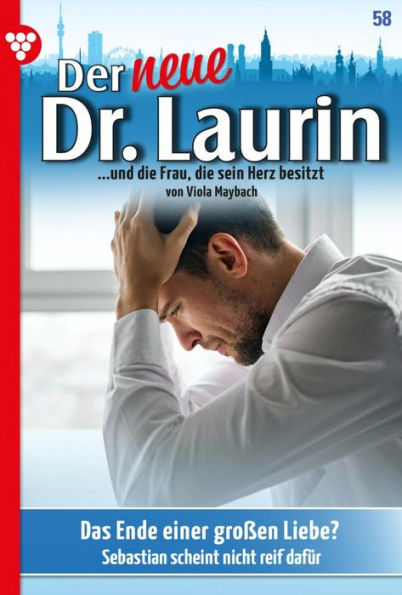 Das Ende einer großen Liebe?: Der neue Dr. Laurin 58 - Arztroman