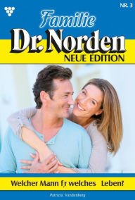 Title: Welcher Mann für welches Leben?: Familie Dr. Norden - Neue Edition 3 - Arztroman, Author: Patricia Vandenberg