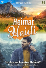 Title: Ist das noch meine Heimat?: Heimat-Heidi 69 - Heimatroman, Author: Stefanie Valentin