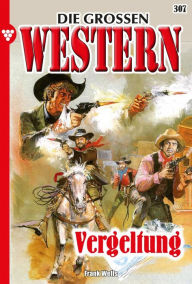 Title: Vergeltung: Die großen Western 307, Author: Frank Wells