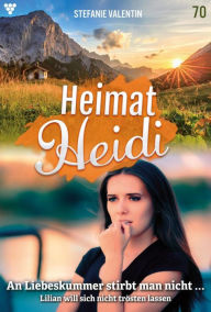 Title: An Liebeskummer stirbt man nicht...: Heimat-Heidi 70 - Heimatroman, Author: Stefanie Valentin