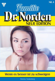 Title: Wenn es besser ist zu schweigen: Familie Dr. Norden - Neue Edition 4 - Arztroman, Author: Patricia Vandenberg