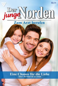 Title: Eine Chance für die Liebe: Der junge Norden 11 - Arztroman, Author: Carolin Grahl