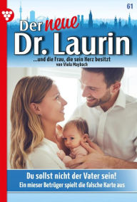 Title: Du sollst nicht der Vater sein!: Der neue Dr. Laurin 61 - Arztroman, Author: Viola Maybach