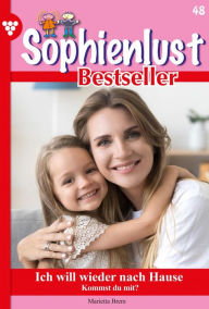 Title: Ich will wieder nach Hause: Sophienlust Bestseller 48 - Familienroman, Author: Marietta Brem