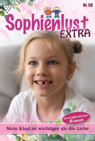 Title: Mein Kind ist wichtiger als die Liebe: Sophienlust Extra 50 - Familienroman, Author: Gert Rothberg