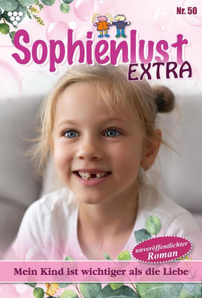 Mein Kind ist wichtiger als die Liebe: Sophienlust Extra 50 - Familienroman