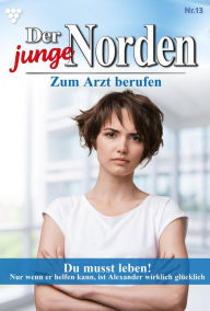 Title: Du musst leben!: Der junge Norden 13 - Arztroman, Author: Carolin Grahl