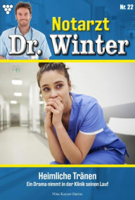 Title: Heimliche Tränen: Notarzt Dr. Winter 22 - Arztroman, Author: Nina Kayser-Darius