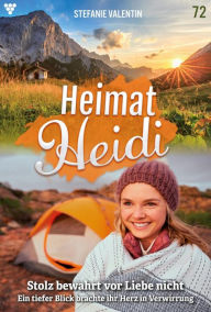 Title: Stolz bewahrt vor Liebe nicht: Heimat-Heidi 72 - Heimatroman, Author: Stefanie Valentin