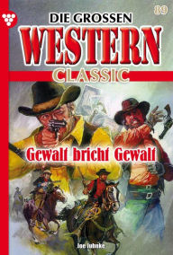 Title: Gewalt bricht Gewalt: Die großen Western Classic 89 - Western, Author: U.H. Wilken