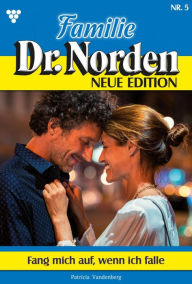 Title: Fang mich auf, wenn ich falle: Familie Dr. Norden - Neue Edition 5 - Arztroman, Author: Patricia Vandenberg