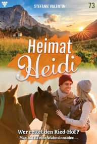 Title: Wer rettet den Ried-Hof?: Heimat-Heidi 73 - Heimatroman, Author: Stefanie Valentin