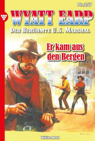 Title: Er kam aus den Bergen: Wyatt Earp 257 - Western, Author: William Mark