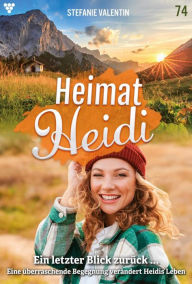 Title: Ein letzter Blick zurück: Heimat-Heidi 74 - Heimatroman, Author: Stefanie Valentin