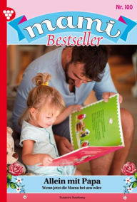 Title: Allein mit Papa: Mami Bestseller 100 - Familienroman, Author: Myra Myrenburg