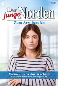 Title: Wenn alles verloren scheint: Der junge Norden 14 - Arztroman, Author: Carolin Grahl