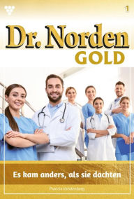 Title: Es kam anders, als sie dachten: Dr. Norden Gold 1 - Arztroman, Author: Patricia Vandenberg