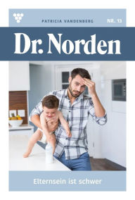 Title: Elternsein ist schwer: Dr. Norden 13 - Arztroman, Author: Patricia Vandenberg