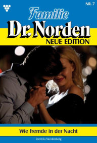 Title: Wie Fremde in der Nacht: Familie Dr. Norden - Neue Edition 7 - Arztroman, Author: Patricia Vandenberg