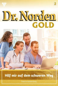 Title: Hilf mir auf dem schweren Weg: Dr. Norden Gold 2 - Arztroman, Author: Patricia Vandenberg