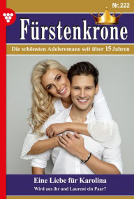 Title: Eine Liebe für Karolina: Fürstenkrone 222 - Adelsroman, Author: Caroline von Steineck