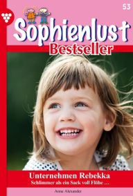 Title: Unternehmen Rebekka: Sophienlust Bestseller 53 - Familienroman, Author: Anne Alexander