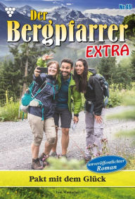 Title: Pakt mit dem Glück: Der Bergpfarrer Extra 49 - Heimatroman, Author: Toni Waidacher