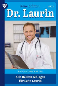 Title: Alle Herzen schlagen für Leon Laurin: Dr. Laurin - Neue Edition 1 - Arztroman, Author: Patricia Vandenberg