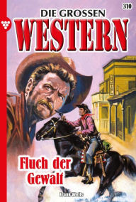 Title: Fluch der Gewalt: Die großen Western 310, Author: Frank Wells