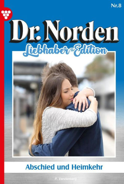 Abschied und Heimkehr: Dr. Norden Liebhaber Edition 8 - Arztroman