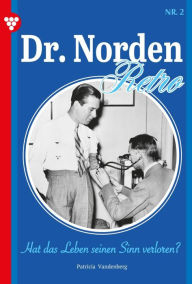 Title: Hat das Leben seinen Sinn verloren?: Dr. Norden - Retro Edition 2 - Arztroman, Author: Patricia Vandenberg