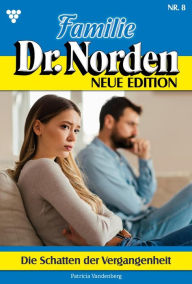 Title: Die Schatten der Vergangenheit: Familie Dr. Norden - Neue Edition 8 - Arztroman, Author: Patricia Vandenberg