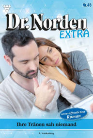 Title: Ihre Tränen sah niemand: Dr. Norden Extra 45 - Arztroman, Author: Patricia Vandenberg