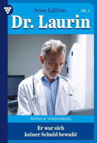 Title: Er war sich kleiner Schuld bewußt: Dr. Laurin - Neue Edition 3 - Arztroman, Author: Patricia Vandenberg