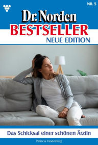 Title: Das Schicksal einer schönen Ärztin: Dr. Norden Bestseller - Neue Edition 5 - Arztroman, Author: Patricia Vandenberg