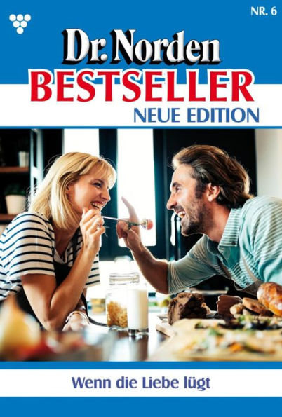 Wenn die Liebe lügt: Dr. Norden Bestseller - Neue Edition 6 - Arztroman