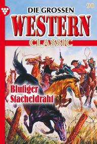 Title: Blutiger Stacheldrahn: Die großen Western Classic 90 - Western, Author: R. S. Stone