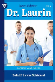 Title: Zufall? Es war Schicksal: Dr. Laurin - Neue Edition 4 - Arztroman, Author: Patricia Vandenberg