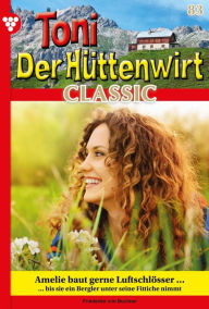 Title: Amelie baut gerne Luftschlösser ...: Toni der Hüttenwirt Classic 83 - Heimatroman, Author: Friederike von Buchner