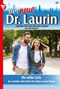 Title: Die wilde Carla: Der neue Dr. Laurin 68 - Arztroman, Author: Viola Maybach