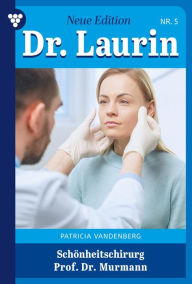 Title: Schönheitschirug Professor Dr. Murmann: Dr. Laurin - Neue Edition 5 - Arztroman, Author: Patricia Vandenberg