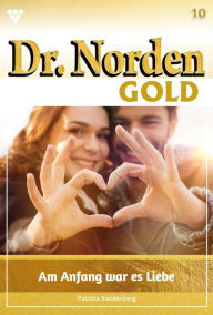 Title: Am Anfang war es Liebe: Dr. Norden Gold 10 - Arztroman, Author: Patricia Vandenberg