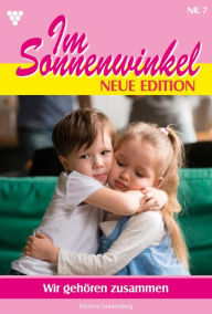 Title: Wir gehören zusammen: Im Sonnenwinkel - Neue Edition 7 - Familienroman, Author: Patricia Vandenberg