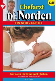 Title: Sie kann ihr Kind nicht lieben: Chefarzt Dr. Norden 1215 - Arztroman, Author: Jenny Pergelt