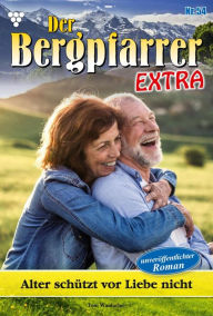 Title: Alter schützt vor Liebe nicht: Der Bergpfarrer Extra 54 - Heimatroman, Author: Toni Waidacher